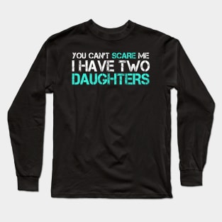 You Can't Scare Me I Have Two Daughters T-Shirt Long Sleeve T-Shirt